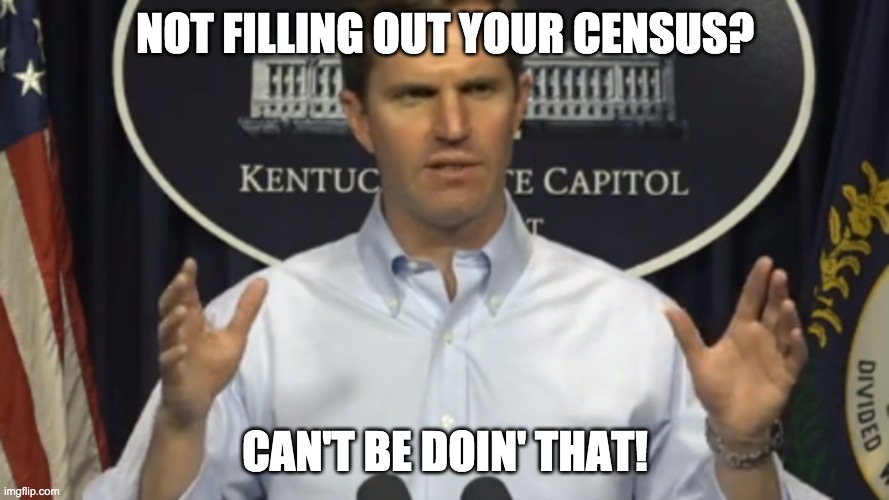 Andy Beshear | NOT FILLING OUT YOUR CENSUS? CAN'T BE DOIN' THAT! | image tagged in andy beshear | made w/ Imgflip meme maker