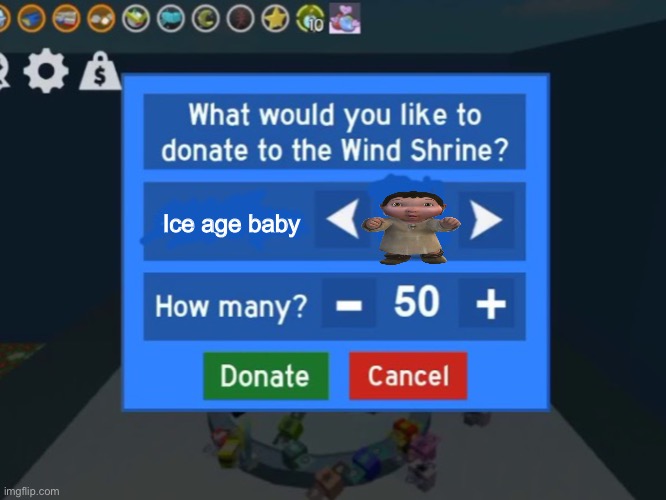WINDY PLEASE KEEP HIM WE DONT WANT HIM | Ice age baby | image tagged in wind shrine donate | made w/ Imgflip meme maker