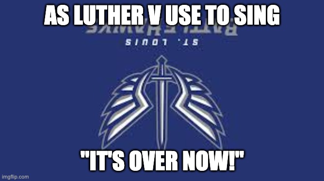 BattleHawks | AS LUTHER V USE TO SING; "IT'S OVER NOW!" | image tagged in football meme | made w/ Imgflip meme maker