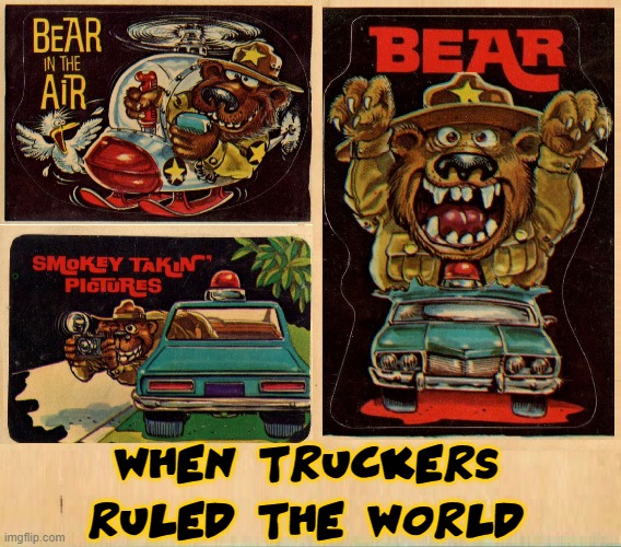 WHEN TRUCKERS RULED THE WORLD | made w/ Imgflip meme maker