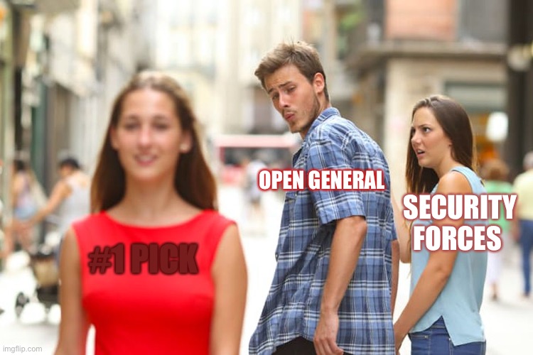 Distracted Boyfriend Meme | OPEN GENERAL; SECURITY FORCES; #1 PICK | image tagged in memes,distracted boyfriend | made w/ Imgflip meme maker