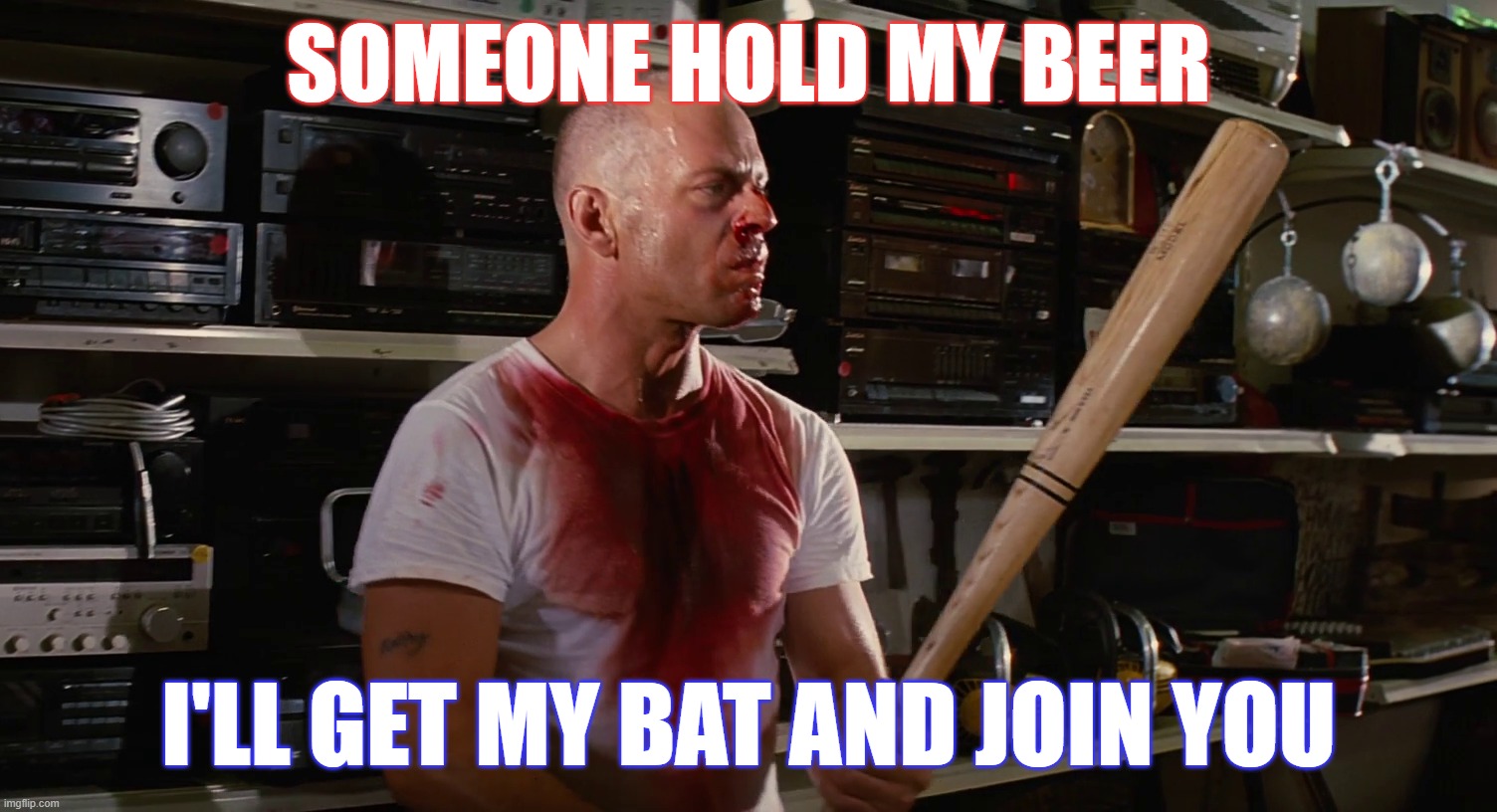 SOMEONE HOLD MY BEER I'LL GET MY BAT AND JOIN YOU | made w/ Imgflip meme maker