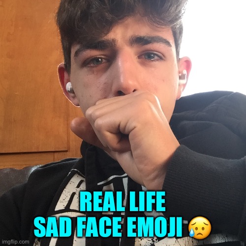 REAL LIFE SAD FACE EMOJI 😥 | image tagged in sad,emoji,first world problems,lol | made w/ Imgflip meme maker