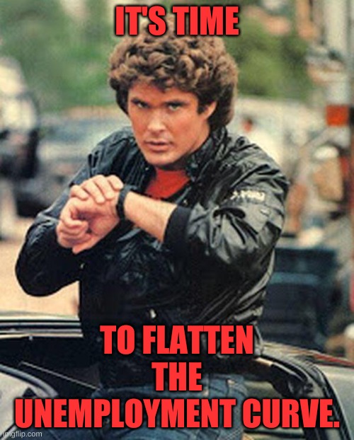 If essential workers can continue safely so can everyone else. Isolate the vulnerable. | IT'S TIME; TO FLATTEN THE UNEMPLOYMENT CURVE. | image tagged in knight rider watch | made w/ Imgflip meme maker