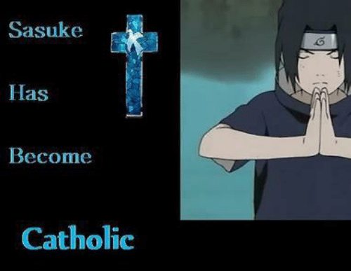 High Quality Sasuke has become Catholic Blank Meme Template