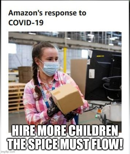 Amazon's Response to COVID-19 | HIRE MORE CHILDREN THE SPICE MUST FLOW! | image tagged in amazon,covid-19,coronavirus | made w/ Imgflip meme maker