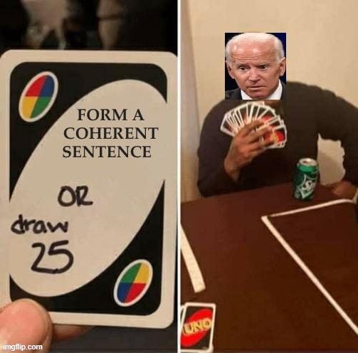 Joe Biden, Form A Coherent Sentence or Draw 25. | image tagged in uno draw 25 cards,joe biden,democrats | made w/ Imgflip meme maker