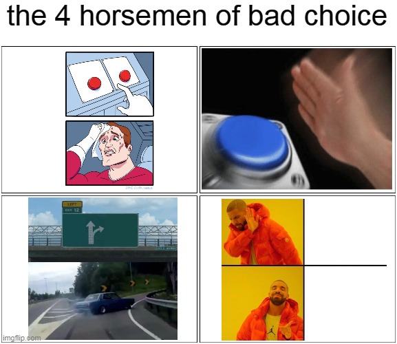 The 4 horsemen of bad choice |  the 4 horsemen of bad choice | image tagged in memes,blank comic panel 2x2,the four horsemen,funny,four horsemen | made w/ Imgflip meme maker