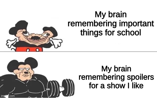 mickey mouse drake | My brain remembering important things for school; My brain remembering spoilers for a show I like | image tagged in mickey mouse drake | made w/ Imgflip meme maker