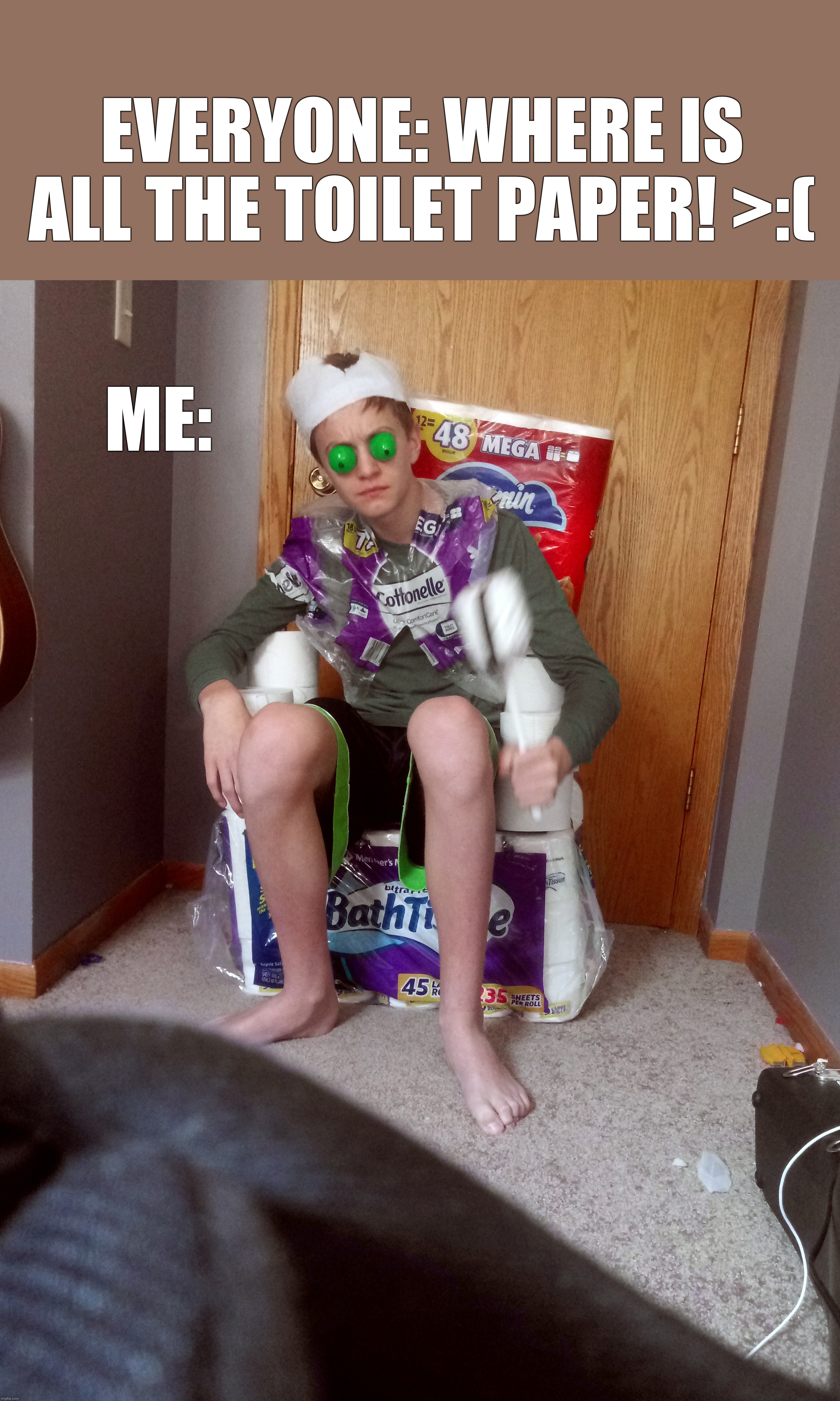 Yes, this is a throne of toilet paper | EVERYONE: WHERE IS ALL THE TOILET PAPER! >:(; ME: | image tagged in memes,funny,toilet paper,coronavirus | made w/ Imgflip meme maker
