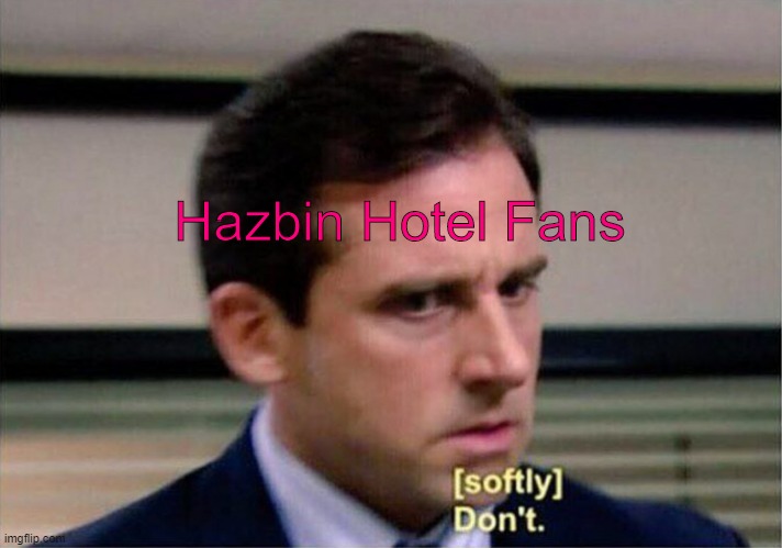 Hazbin Hotel Fans | made w/ Imgflip meme maker