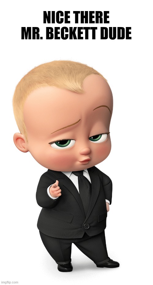 NICE THERE MR. BECKETT DUDE | image tagged in boss baby | made w/ Imgflip meme maker