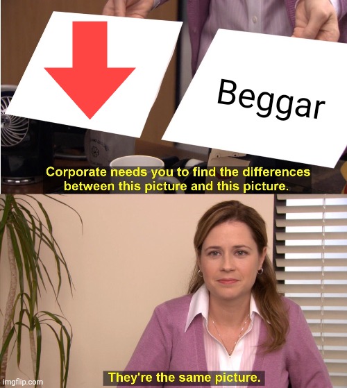 They're The Same Picture Meme | Beggar | image tagged in memes,they're the same picture,its true | made w/ Imgflip meme maker