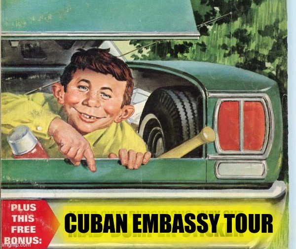 CUBAN EMBASSY TOUR | made w/ Imgflip meme maker