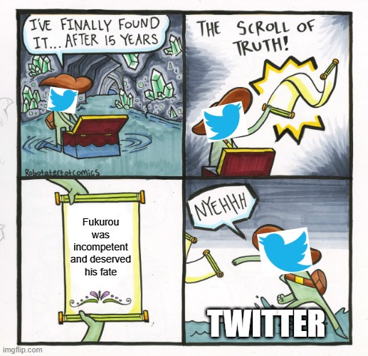 The Scroll Of Truth | Fukurou was incompetent and deserved his fate; TWITTER | image tagged in the scroll of truth,fukurou,twitter,anime,not attack on titan,yo-kai watch | made w/ Imgflip meme maker