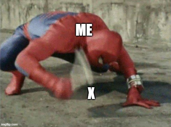 Spiderman wrench | ME; X | image tagged in spiderman wrench | made w/ Imgflip meme maker