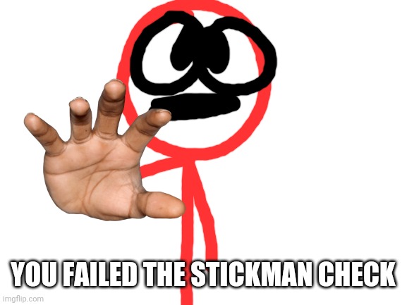 You failed the vibe check. I mean the stickman check | YOU FAILED THE STICKMAN CHECK | image tagged in blank white template,stickdanny,memes | made w/ Imgflip meme maker