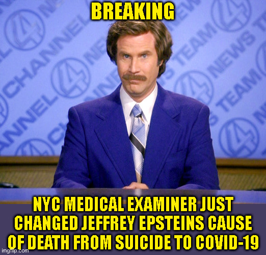 News Flash | BREAKING; NYC MEDICAL EXAMINER JUST CHANGED JEFFREY EPSTEINS CAUSE OF DEATH FROM SUICIDE TO COVID-19 | image tagged in news flash,jeffrey epstein,covid-19,ConservativeMemes | made w/ Imgflip meme maker