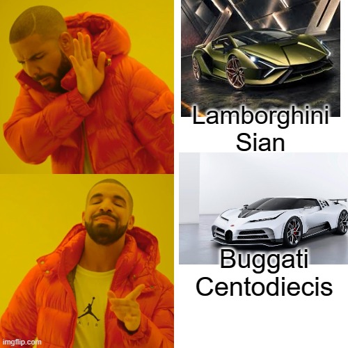 When You Give Your Brother Two Choice of Expensive Cars | Lamborghini Sian; Buggati Centodiecis | image tagged in lamborghini,bugatti,drake,2019 | made w/ Imgflip meme maker