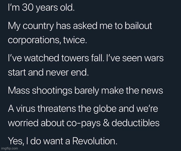 I’m 30 years old too and have lived through all of this. But the answer is not revolution, it’s reform. Only 1/4 cringe point | image tagged in leftists,revolution,millennials,mass shootings,health insurance,millennial | made w/ Imgflip meme maker