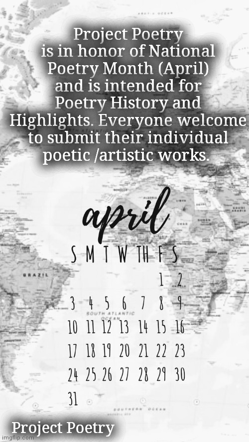 Project Poetry | Project Poetry is in honor of National Poetry Month (April) and is intended for Poetry History and Highlights. Everyone welcome to submit their individual poetic /artistic works. Project Poetry | image tagged in art,poems,history,appreciation | made w/ Imgflip meme maker