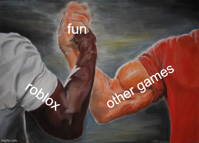 Epic Handshake | fun; other games; roblox | image tagged in memes,epic handshake | made w/ Imgflip meme maker