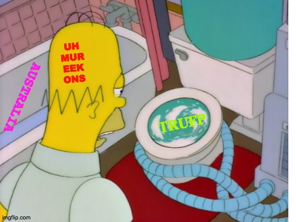 Dumber Down Under Bummer | UH   MUR   EEK    ONS; AUSTRALIA; TRUFP | image tagged in memes,australia,the simpsons,the most interesting man in the world,now reality can be whatever i want,toilet paper | made w/ Imgflip meme maker