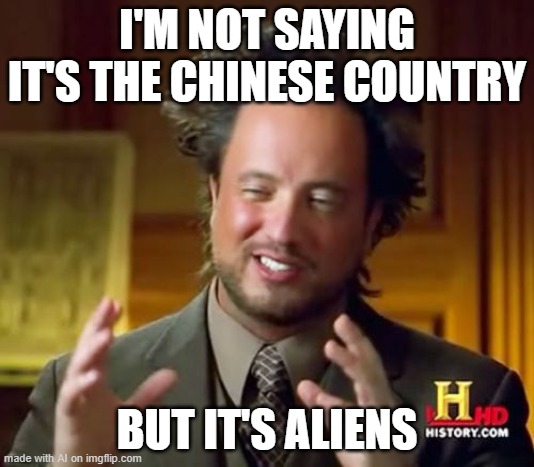 Blame aliens not china (maybe for coronavirus?) | I'M NOT SAYING IT'S THE CHINESE COUNTRY; BUT IT'S ALIENS | image tagged in memes,ancient aliens,china,aliens | made w/ Imgflip meme maker