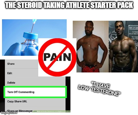 Starter Pack | THE STEROID TAKING ATHLETE STARTER PACK; "I HAVE LOW TESTERONE" | image tagged in starter pack | made w/ Imgflip meme maker