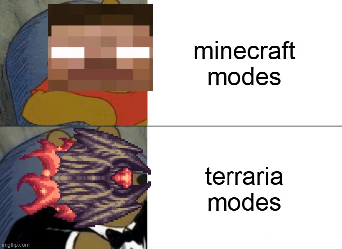 true | minecraft modes; terraria modes | image tagged in memes,tuxedo winnie the pooh,pc gaming | made w/ Imgflip meme maker