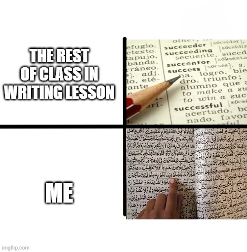 Blank Starter Pack Meme | THE REST OF CLASS IN WRITING LESSON; ME | image tagged in memes,blank starter pack | made w/ Imgflip meme maker