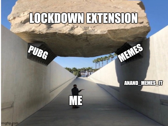 Lockdown extension | LOCKDOWN EXTENSION; PUBG; MEMES; ANAND_MEMES_IT; ME | image tagged in lockdown,pubg,memes,rock,boulder | made w/ Imgflip meme maker