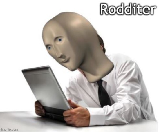 Rodditor | image tagged in rodditor | made w/ Imgflip meme maker