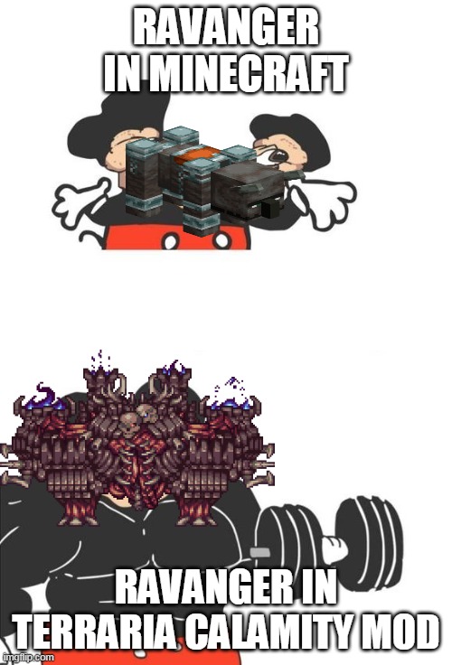 me ravanger strong | RAVANGER IN MINECRAFT; RAVANGER IN TERRARIA CALAMITY MOD | image tagged in buff mickey mouse,terraria,minecraft | made w/ Imgflip meme maker