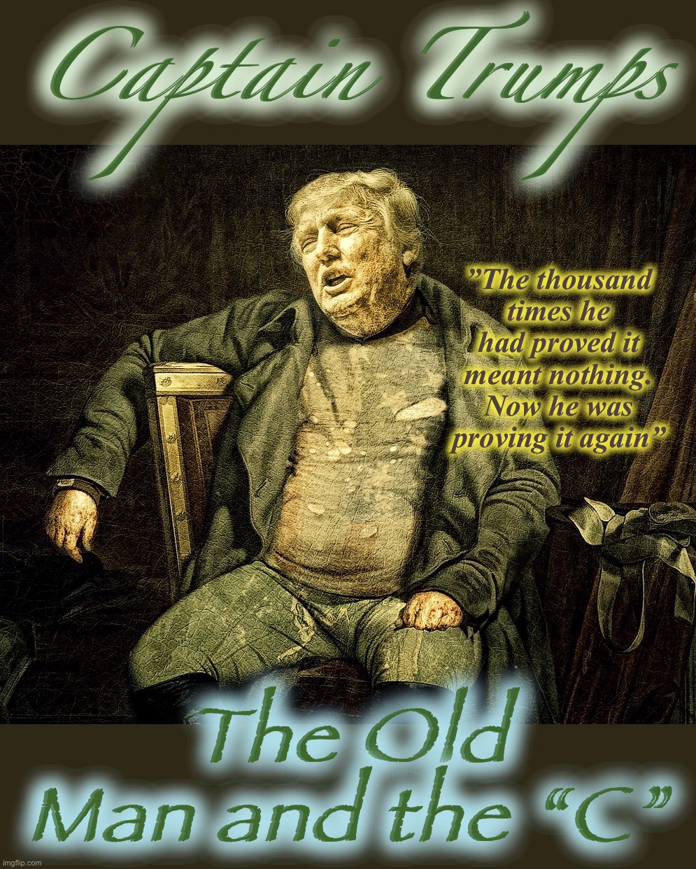 Captain Trumps Classics | Captain Trumps; ”The thousand times he had proved it meant nothing. Now he was proving it again”; The Old Man and the “C” | image tagged in captain trumps,memes,donald trump,covidiots,hemingway,covid-19 | made w/ Imgflip meme maker