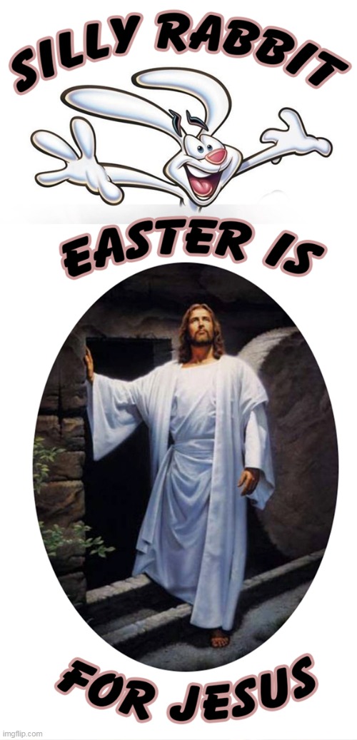 Ya Silly Rabbit | image tagged in silly rabbit,easter is for jesus,easter,jesus,trix | made w/ Imgflip meme maker