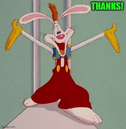 THANKS! | image tagged in roger rabbit | made w/ Imgflip meme maker