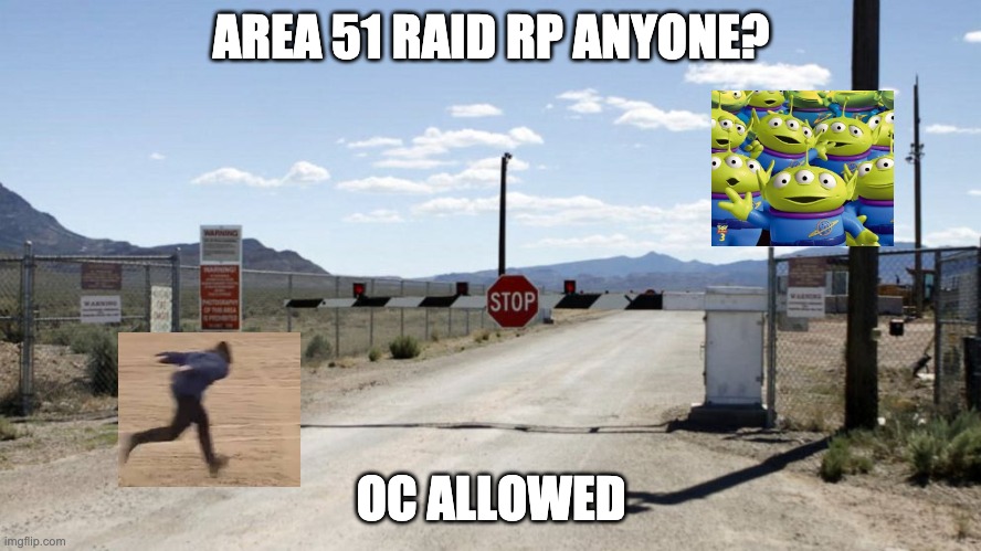 Let's see dem aliens! | AREA 51 RAID RP ANYONE? OC ALLOWED | made w/ Imgflip meme maker