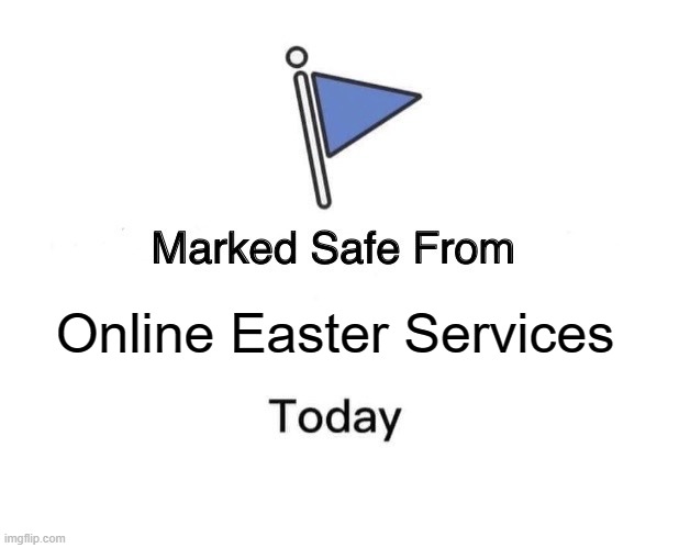 Marked Safe From Meme | Online Easter Services | image tagged in memes,marked safe from | made w/ Imgflip meme maker