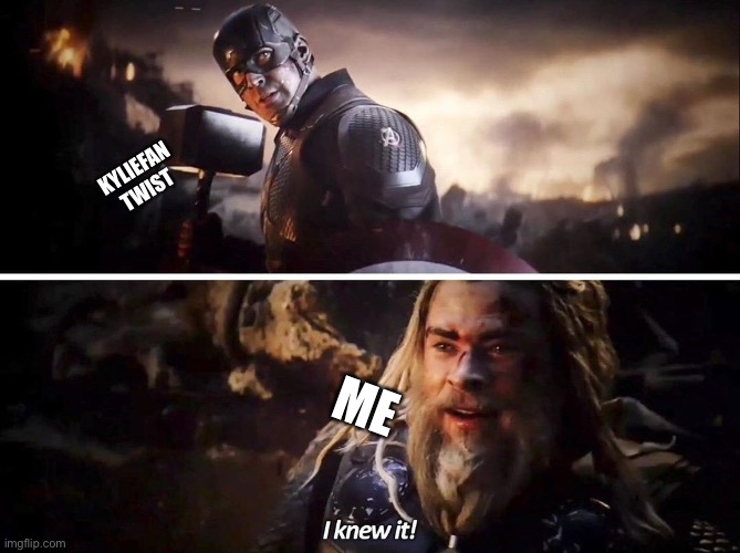I knew it Thor | KYLIEFAN TWIST ME | image tagged in i knew it thor | made w/ Imgflip meme maker