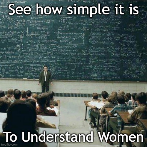School | See how simple it is; To Understand Women | image tagged in school | made w/ Imgflip meme maker