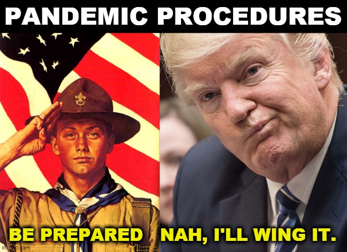 One of these works. The other kills people. | PANDEMIC PROCEDURES; BE PREPARED   NAH, I'LL WING IT. | image tagged in boy scout,be prepared,trump,asshole | made w/ Imgflip meme maker