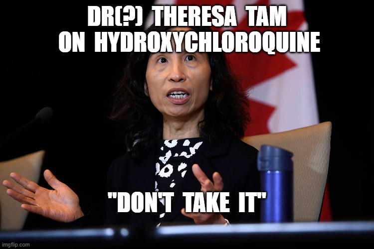 Canada's Chief Public Health Officer | DR(?)  THERESA  TAM  ON  HYDROXYCHLOROQUINE; "DON'T  TAKE  IT" | image tagged in coronavirus,adams apple,incompetence,coronavirus cure | made w/ Imgflip meme maker