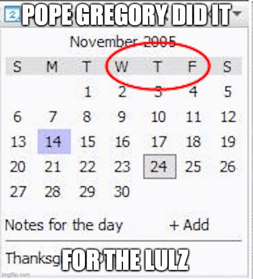 WTF on Calendar | POPE GREGORY DID IT; FOR THE LULZ | image tagged in calendar,wtf,memes | made w/ Imgflip meme maker
