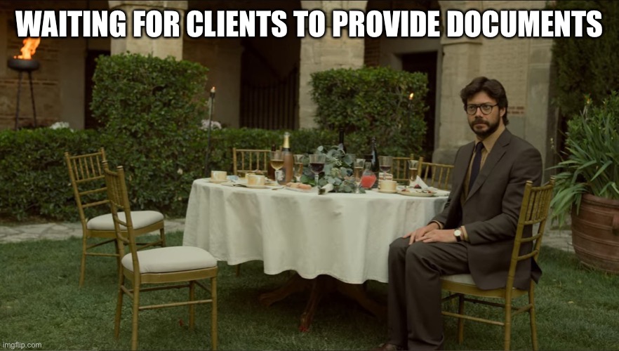 Auditor life | WAITING FOR CLIENTS TO PROVIDE DOCUMENTS | image tagged in work | made w/ Imgflip meme maker