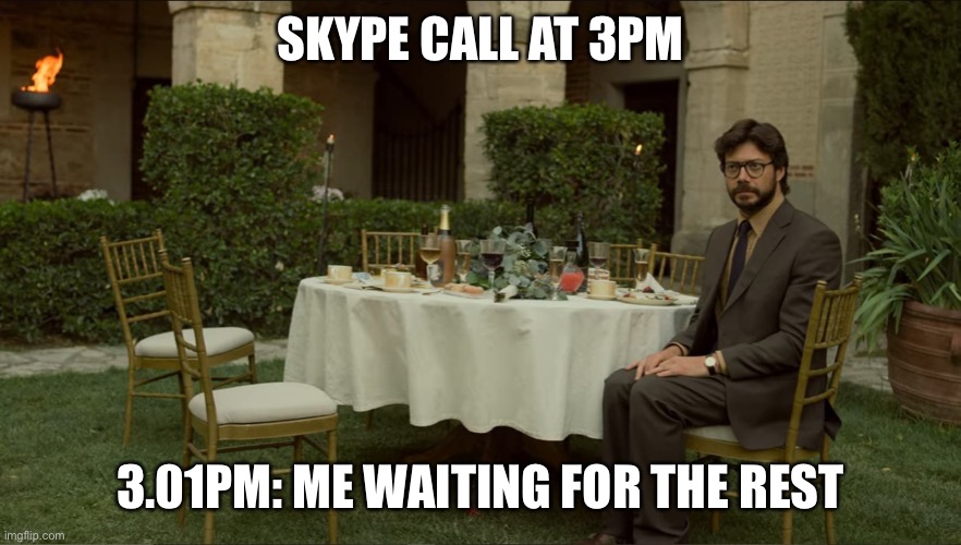 Work from home meetings | SKYPE CALL AT 3PM; 3.01PM: ME WAITING FOR THE REST | image tagged in work,work from home,work life,meeting,professor | made w/ Imgflip meme maker