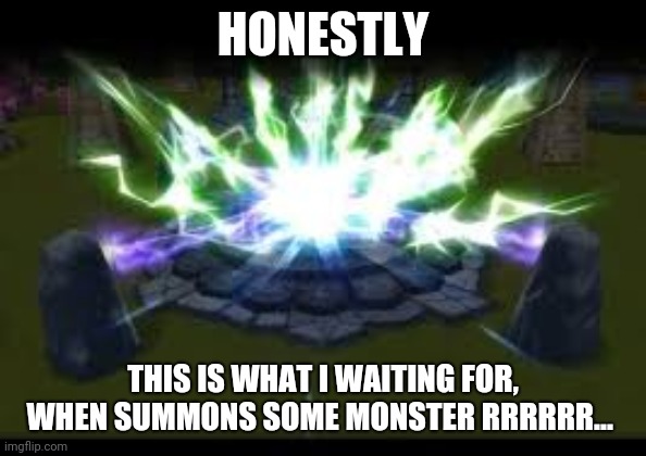 Summoners War | HONESTLY; THIS IS WHAT I WAITING FOR, WHEN SUMMONS SOME MONSTER RRRRRR... | image tagged in summoners war | made w/ Imgflip meme maker