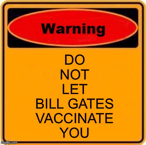 Warning Sign Meme | DO
NOT
LET
BILL GATES
VACCINATE
YOU | image tagged in memes,warning sign | made w/ Imgflip meme maker