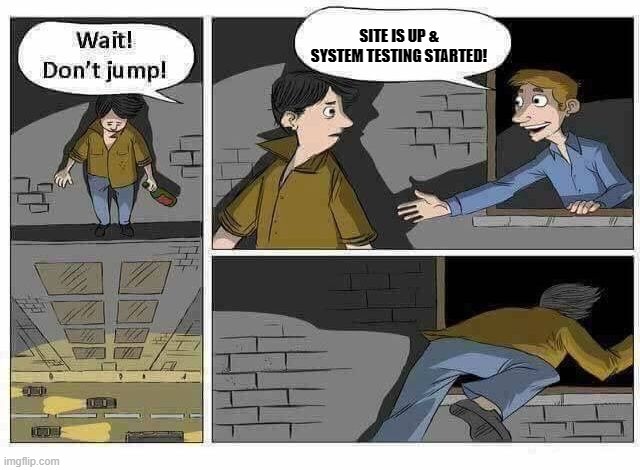 Wait Don’t Jump | SITE IS UP & SYSTEM TESTING STARTED! | image tagged in wait dont jump | made w/ Imgflip meme maker