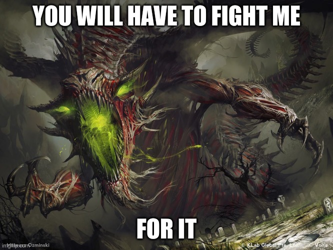 YOU WILL HAVE TO FIGHT ME FOR IT | made w/ Imgflip meme maker